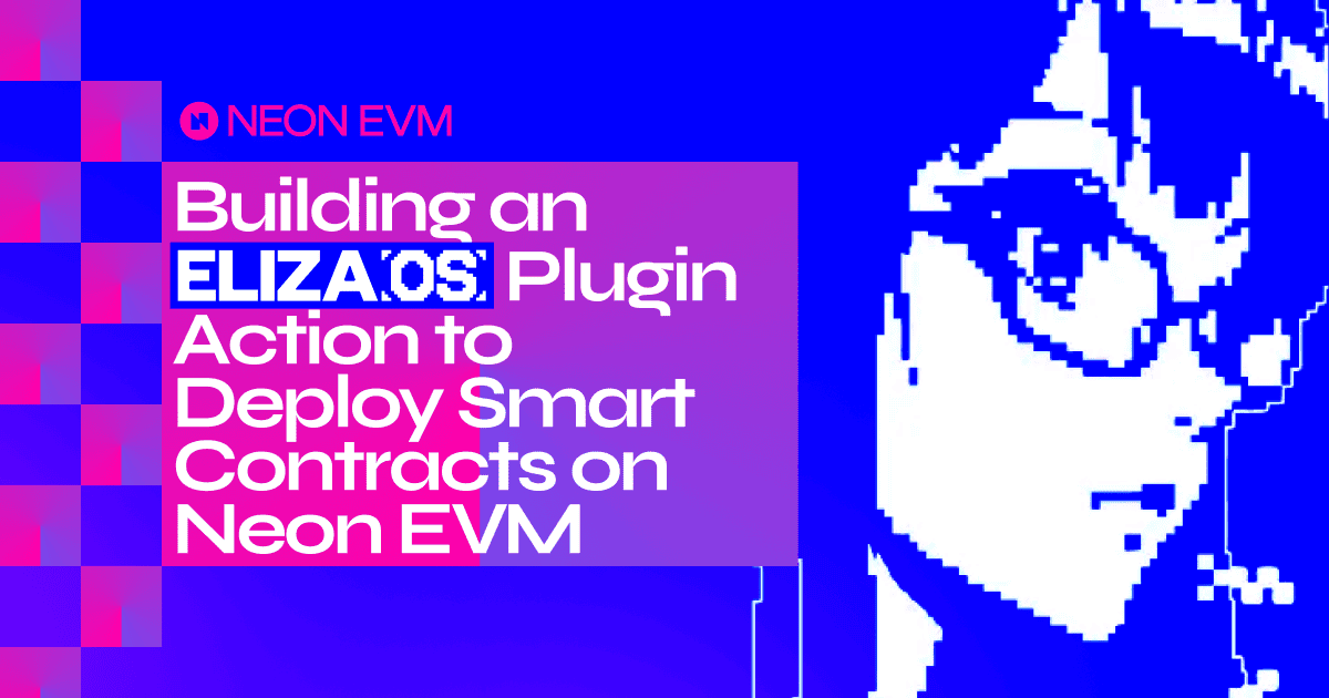 ElizaOS Plugin Action for Deploying Contracts on Neon EVM: A Developer’s Tutorial